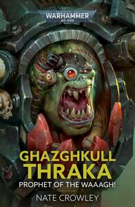 Ghazghkull Thraka: Prophet of the Waaagh! Ghazghkull Thraka: Prophet of the Waaagh!